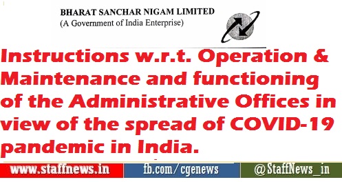 Instructions w.r.t. Operation & Maintenance and functioning of the Administrative Offices in view of the spread of COVID-19 pandemic in India.