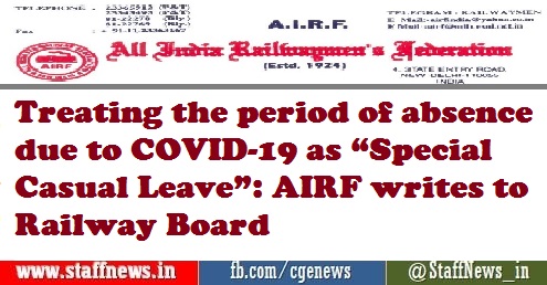Treating the period of absence due to COVID-19 as “Special Casual Leave”: AIRF writes to Railway Board