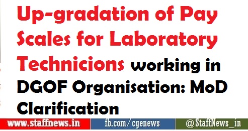 Up-gradation of Pay Scales for Laboratory Technicions working in DGOF Organisation: MoD Clarification