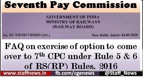 7th Pay Commission: Important FAQ on exercise of option to come over to 7th CPC under Rule 5 & 6 by Railway Board