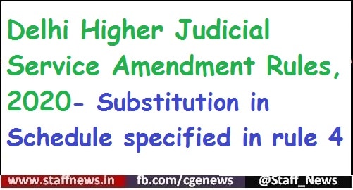 Delhi Higher Judicial Service Amendment Rules, 2020- Substitution in Schedule specified in rule 4
