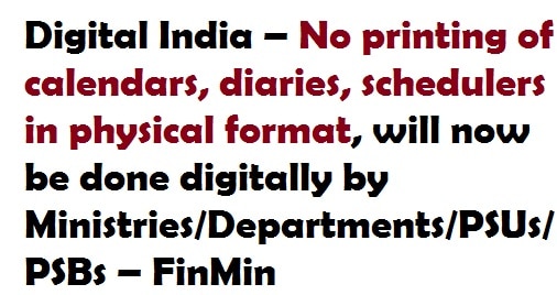 Digital India – No printing of calendars, diaries, schedulers in physical format, will now be done digitally by Ministries/Departments/PSUs/PSBs – FinMin