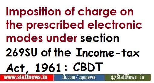 Imposition of charge on the prescribed electronic modes under section 269SU of the Income-tax Act, 1961