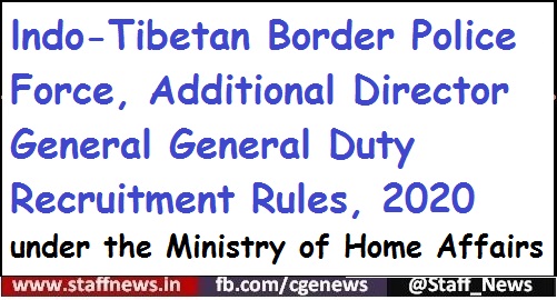 lndo-Tibetan Border Police Force, Additional Director General General Duty Recruitment Rules, 2020 under the Ministry of Home Affairs