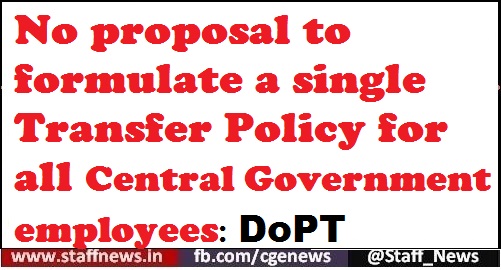 No proposal to formulate a single Transfer Policy for all Central Government employees: DoPT