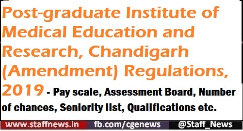 Post-graduate Institute of Medical Education and Research, Chandigarh (Amendment) Regulations, 2019 – Pay scale, Assessment Board, Number of chances, Seniority list, Qualifications etc.