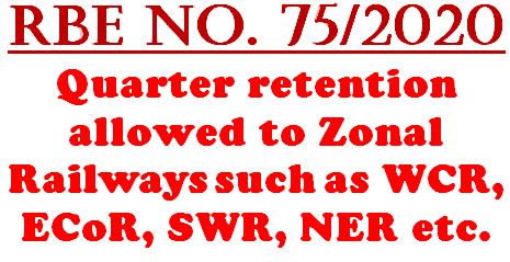Quarter retention allowed to Zonal Railways such as WCR, ECoR, SWR, NER etc: RBE No. 75/2020