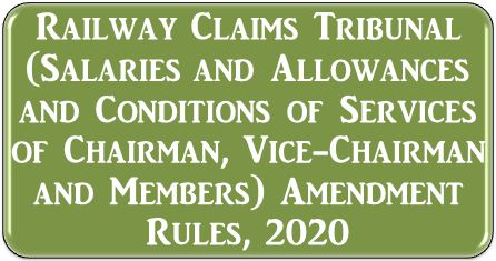 Railway Claims Tribunal (Salaries and Allowances and Conditions of Services of Chairman, Vice-Chairman and Members) Amendment Rules, 2020