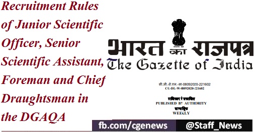 Recruitment Rules of Junior Scientific Officer, Senior Scientific Assistant, Foreman and Chief Draughtsman in the DGAQA