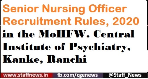 Senior Nursing Officer Recruitment Rules, 2020 in the MoHFW, Central Institute of Psychiatry, Kanke, Ranchi