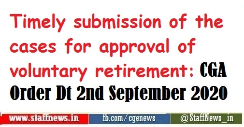 Timely submission of the cases for approval of voluntary retirement: CGA Order Dt 2nd September 2020