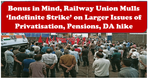 Bonus in Mind, Railway Union Mulls ‘Indefinite Strike’ on Larger Issues of Privatisation, Pensions, DA hike