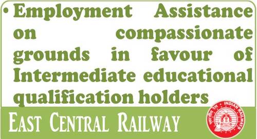 Employment Assistance on compassionate grounds in favour of Intermediate educational qualification holders: EC Railway