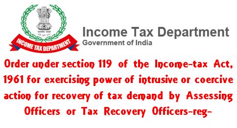 Exercising power of intrusive or coercive action for recovery of tax demand by Assessing Officers or Tax Recovery Officers: CBDT Order