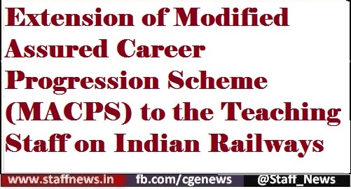 Extension of Modified Assured Career Progression Scheme (MACPS) to the Teaching Staff on Indian Railways