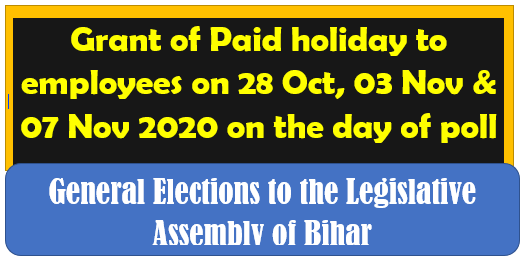Grant of Paid holiday to employees on 28 Oct, 03 Nov & 07 Nov 2020 on the day of poll: General Elections to the Legislative Assembly of Bihar