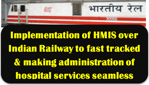 Implementation of HMIS over Indian Railway to fast tracked & making administration of hospital services seamless