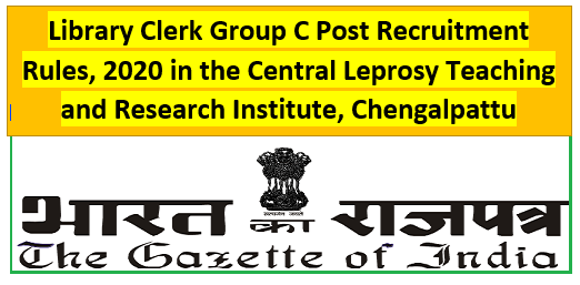 Library Clerk Group C Post Recruitment Rules, 2020 in the Central Leprosy Teaching and Research Institute, Chengalpattu