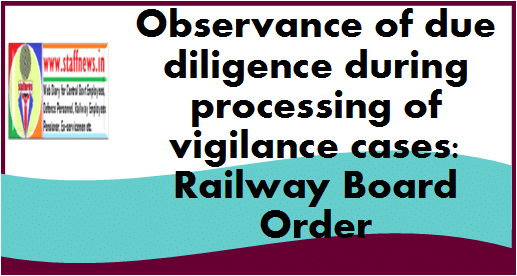 Observance of due diligence during processing of vigilance cases: Railway Board Order