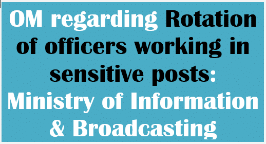OM regarding Rotation of officers working in sensitive posts: Ministry of Information & Broadcasting