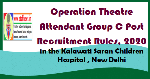 Operation Theatre Attendant Group C Post Recruitment Rules, 2020 in the Kalawati Saran Children Hospital , New Delhi