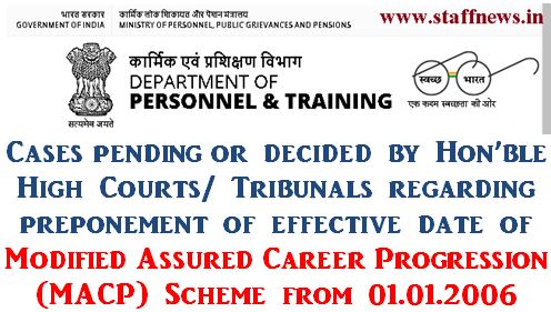 Preponement of effective date of Modified Assured Career Progression (MACP) Scheme from 01.01.2006: DoPT OM reg Cases pending or decided by Hon’ble High Courts/Tribunals