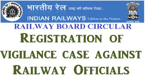 Registration of vigilance case against Railway Officials: Railway Board Order