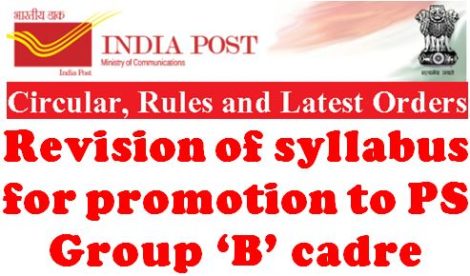 Revision of syllabus for promotion to PS Group ‘B’ cadre: Deptt of Posts Order