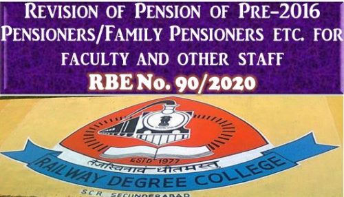 7th CPC Revision of Pension of Pre-2016 Pensioners/Family Pensioners etc. for faculty and other staff in Railway Degree College: RBE No. 90/2020 7th CPC Revision of Pension of Pre-2016 Pensioners/Family Pensioners etc. for faculty and other staff in Railway Degree College: RBE No. 90/2020
