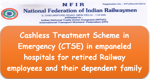 Cashless Treatment Scheme in Emergency (CTSE) in empaneled hospitals for retired Railway employees and their dependent family members
