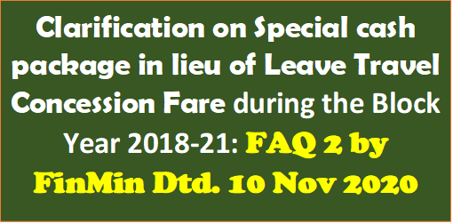 Clarification on Special cash package in lieu of Leave Travel Concession Fare during the Block Year 2018-21: FAQ 2 by FinMin Dtd. 10 Nov 2020