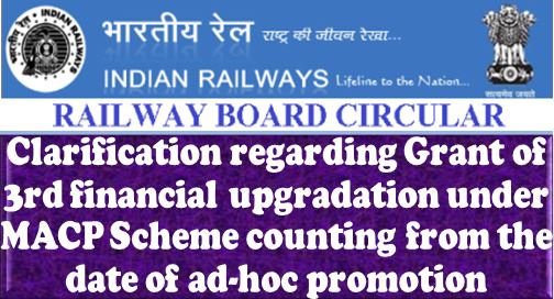 Clarification regarding Grant of 3rd financial upgradation under MACP Scheme counting from the date of ad-hoc promotion: Railway Board