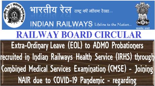 Extra-Ordinary Leave (EOL) to Probationers:  ADMO recruited in IRHS through CMSE – Joining NAIR due to COVID-19 Pandemic: Railway Board Order