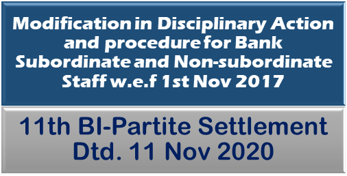 Modification in Disciplinary Action and procedure for Bank Subordinate and Non-subordinate Staff w.e.f 1st Nov 2017: 11th BI-Partite Settlement Dtd. 11 Nov 2020