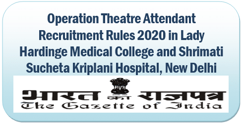 Operation Theatre Attendant Recruitment Rules 2020 in Lady Hardinge Medical College and Shrimati Sucheta Kriplani Hospital, New Delhi