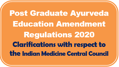 Post Graduate Ayurveda Education Amendment Regulations 2020: Clarifications with respect to the Indian Medicine Central Council