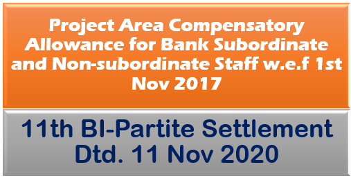 Project Area Compensatory Allowance for Bank Subordinate and Non-subordinate Staff w.e.f 1st Nov 2017: 11th BI-Partite Settlement Dtd. 11 Nov 2020