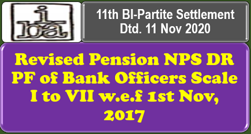Revised Pension NPS DR PF of Bank Officers Scale I to VII w.e.f 1st Nov, 2017: 11th BI-Partite Settlement Dtd. 11 Nov 2020
