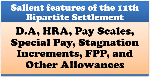 salient-features-of-the-11th-bipartite-settlement-d-a-hra-pay-scales-special-pay-stagnation-increments-fpp-and-other-allowances
