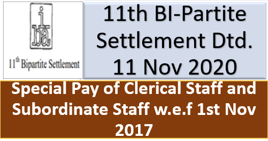 Special Pay of Clerical Staff and Subordinate Staff w.e.f 1st Nov 2017: 11th BI-Partite Settlement Dtd. 11 Nov 2020