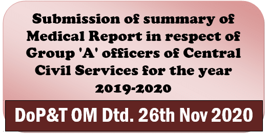 Submission of summary of Medical Report in respect of Group ‘A’ officers of Central Civil Services for the year 2019-2020 – DoP&T OM Dtd. 26th Nov 2020