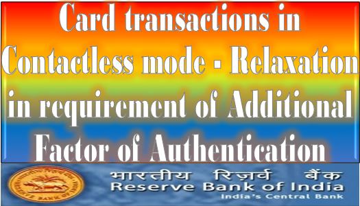 Card transactions in Contactless mode – Relaxation in requirement of Additional Factor of Authentication upto Rs.5,000 : RBI Circular