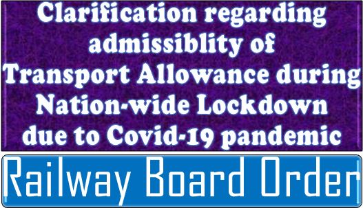 Clarification regarding admissibility of Transport Allowance during Nation-wide Lockdown: Railway Board RBE No. 104/2020