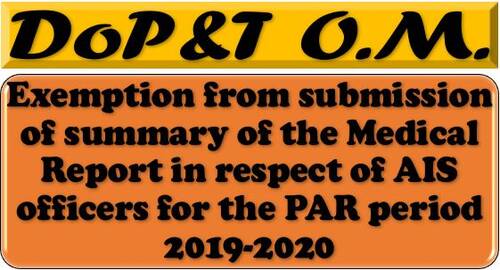 Exemption from submission of summary of the Medical Report in respect of AIS officers for the PAR period 2019-2020