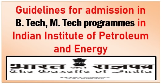 Guidelines for admission in B.Tech M.Tech programmes in Indian Institute of Petroleum and Energy