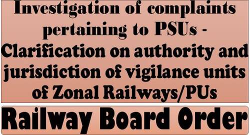 Investigation of complaints pertaining to PSUs – Clarification on authority and jurisdiction of vigilance units of Zonal Railways/PUs
