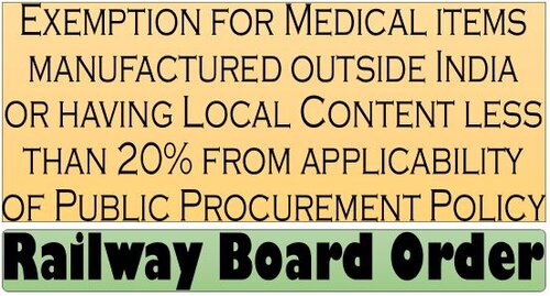 Public Procurement Policy – Exemption for Medical items manufactured outside India or having Local Content less than 20%: Railway Board Order