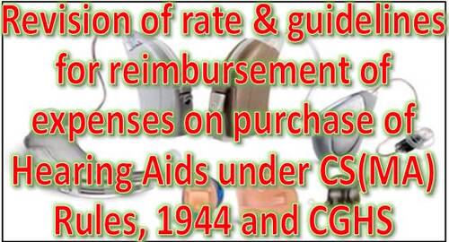 Purchase of Hearing Aids under CS(MA) Rules and CGHS: Revision of rate & guidelines for reimbursement of expenses
