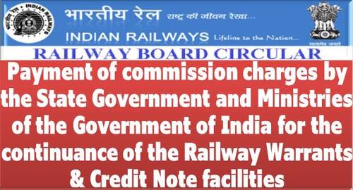 Continuance of the Railway Warrants & Credit Note facilities: Railway Board revises the rates of commission charges effective from 01/01/2021