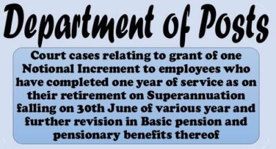 court-cases-relating-to-grant-of-one-notional-increment-retiring-on-30th-june-department-of-posts